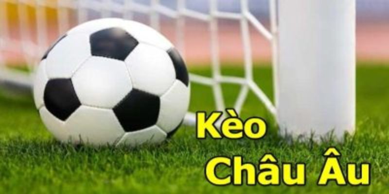 Tìm hiểu về kèo châu Âu là gì