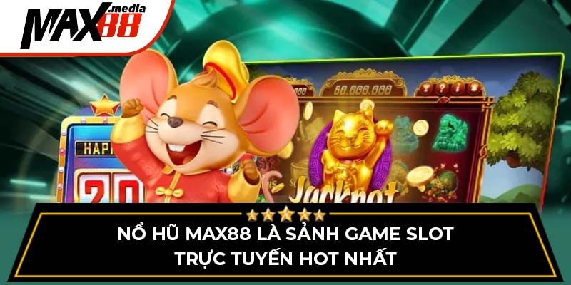 Sảnh nổ hũ max88 ưu điểm